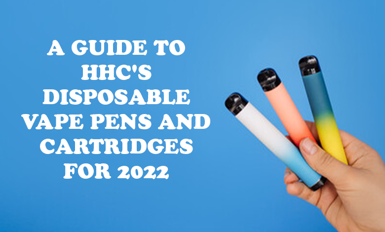 A guide to HHC's disposable vape pens and cartridges for 2022
