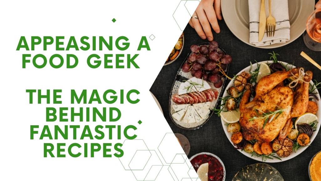 Appeasing a Food Geek | the magic behind fantastic recipes