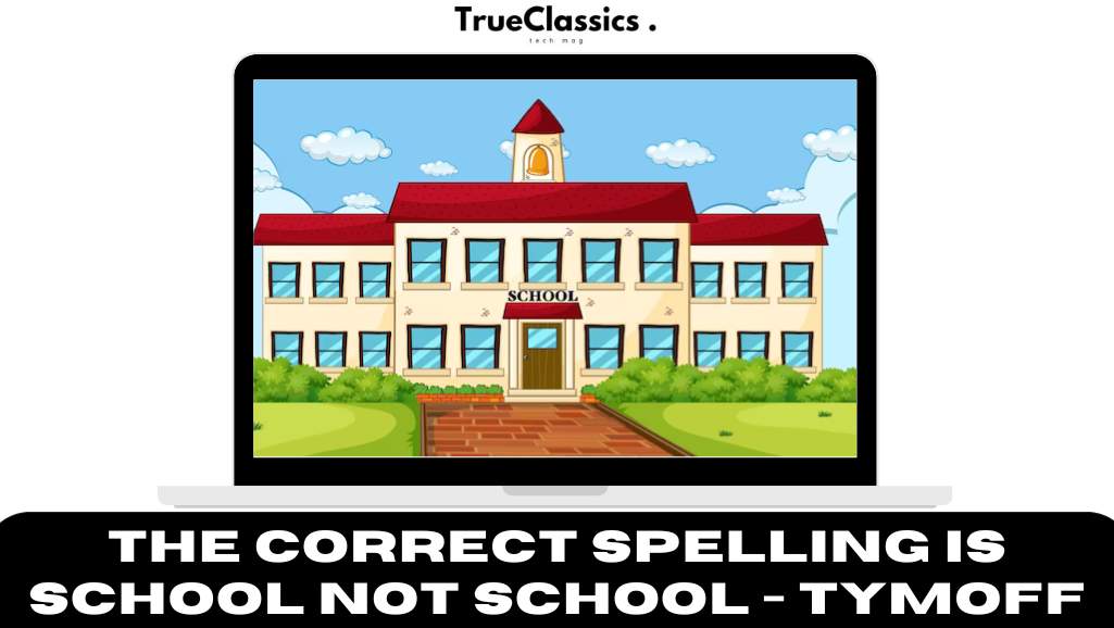 the correct spelling is school not school - tymoff